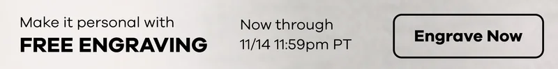 Free Engraving Now Through 11/14 11:59pm PT