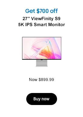 Get $700 off
27in ViewFinity S9 5K IPS Smart Monitor Now $899.99 Buy now