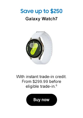 Save up to $250 Galaxy Watch7 With instant trade-in credit. From $299.99 before eligible trade-in.θ Buy now