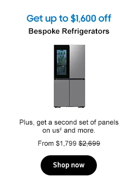 Get up to $1,600 off Bespoke Refrigerators Plus, get a second set of panels on us¢ and more. From $1,799 $2,699. Shop now