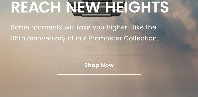 Reach New Heights: Some moments will take you higher—like the  35th anniversary of our Promaster Collection. Shop Now