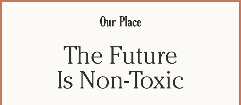 Our Place | The Future Is Non-Toxic