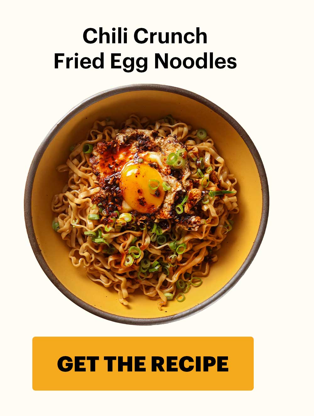 Chili Crunch Fried Egg Noodles CTA: GET THE RECIPE