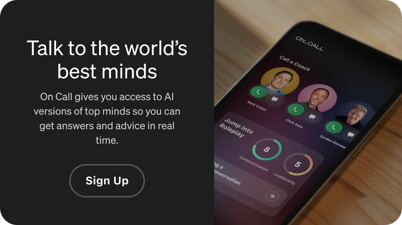 Talk to the world’s best minds. On Call gives you access to AI versions of top minds so you can get answers and advice in real time. Sign Up.