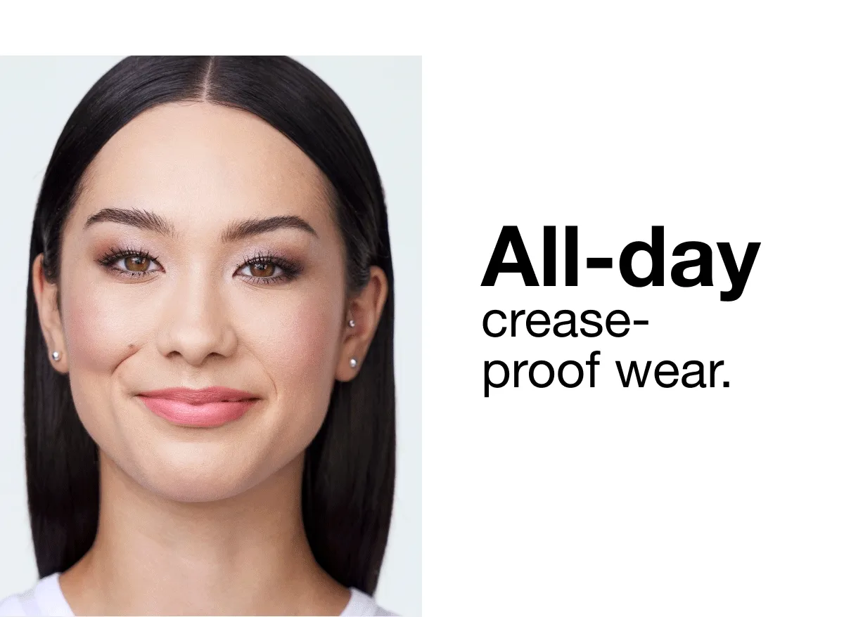 10 curated shade pairs. 2 tools plus finishes in 1. All-day crease-proof wear.