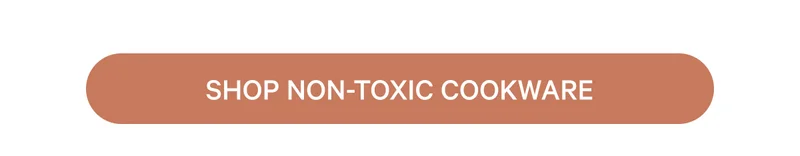 SHOP NON-TOXIC COOKWARE