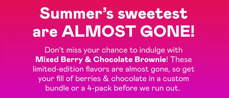 Summer's sweetest are ALMOST GONE!