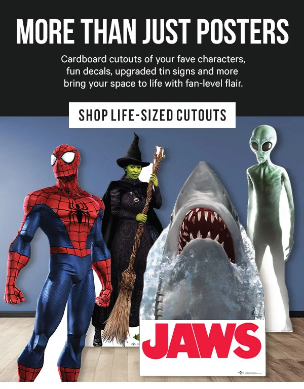 More than Just Posters:  Cardboard cutouts of your fave characters, fun decals, upgraded tin signs and more bring your space to life with fan-level flair.