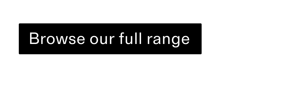 Browse our full range CTA