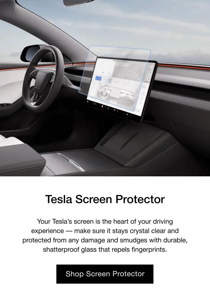 Tesla Screen Protector Your Tesla’s screen is the heart of your driving experience — make sure it stays crystal clear and protected from any damage and smudges with durable, shatterproof glass that repels fingerprints.