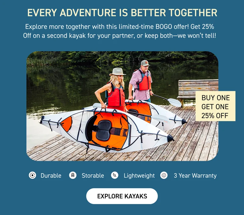 Double The Adventure: Buy a Kayak, Get One 25% Off. Use Code discount code Double The Adventure: Buy a Kayak, Get One 25% Off. Use Code discount code
