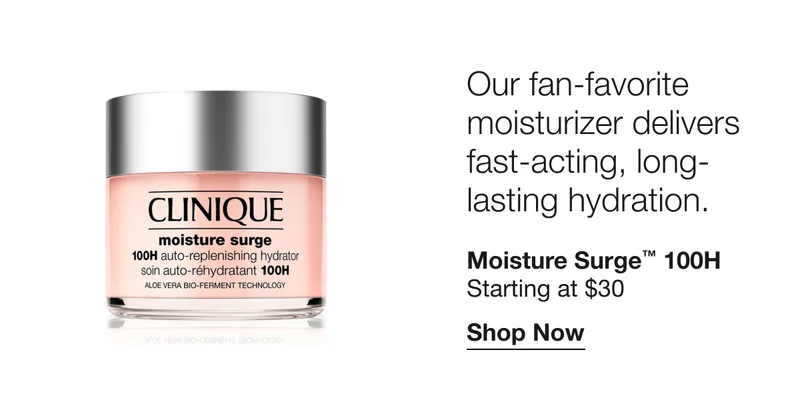 Our fan-favorite moisturizer delivers fast-acting, long-lasting hydration. Moisture Surge TM 100H Starting at $30 Shop Now