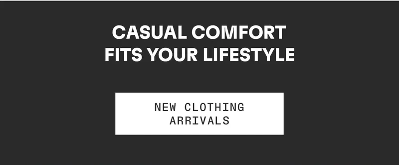 Casual comfort fits your lifestyle. New clothing arrivals