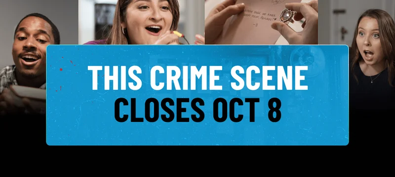 THIS CRIME SCENE CLOSES OCT 8