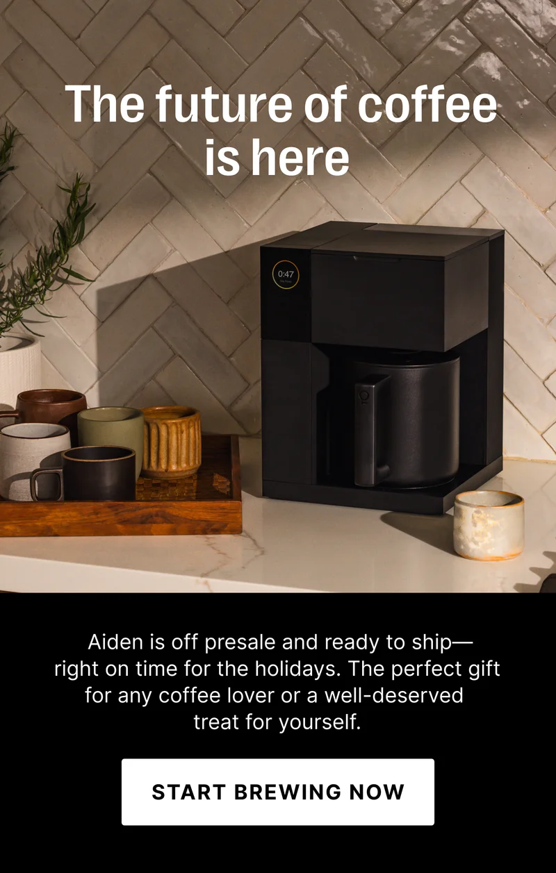The future of coffee is here! Aiden is off presale and ready to ship— right on time for the holidays. The perfect gift for any coffee lover or a well-deserved treat for yourself. - Start Brewing Now
