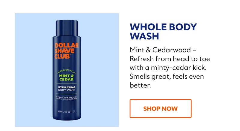 Whole Body Wash – Mint & Cedarwood – Refresh from head to toe with a minty-cedar kick. Smells great, feels even better.