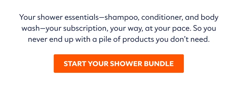 START YOUR SHOWER BUNDLE | First box $18, then $25 every other month!