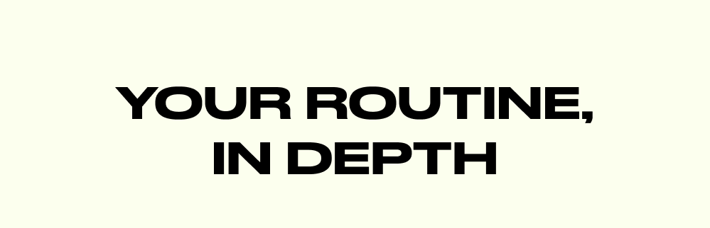 Your Routine, In Depth