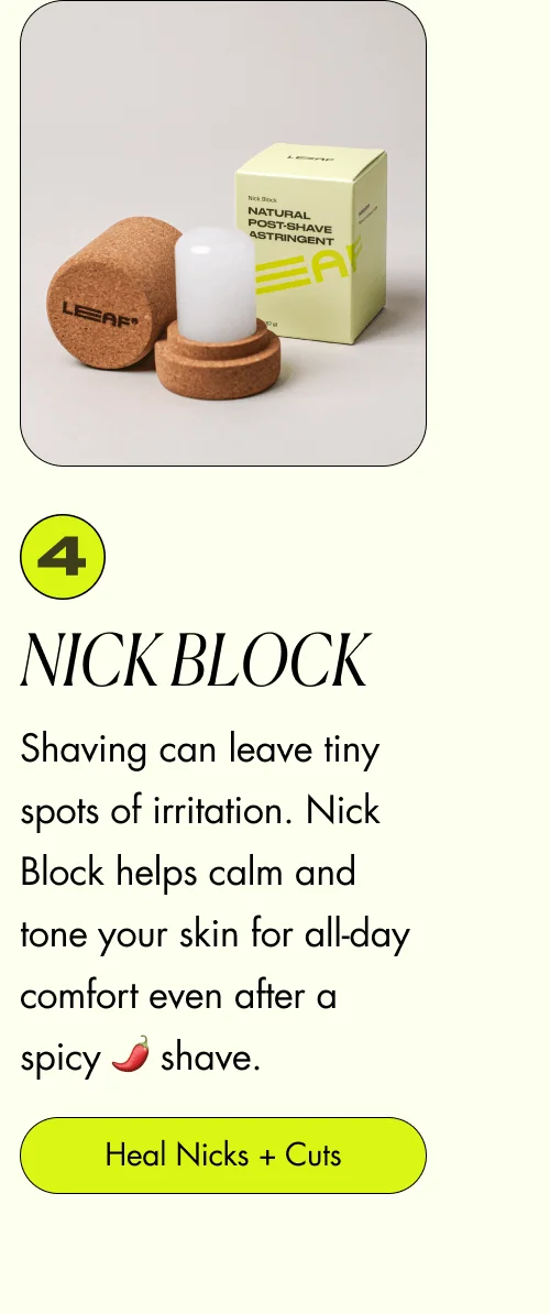 Nick Block Shaving creates micro-cuts on your skin that can cause discomfort. Our Nick Block helps heal and tighten the skin for all-day comfort. [ Heal Nicks + Cuts ]