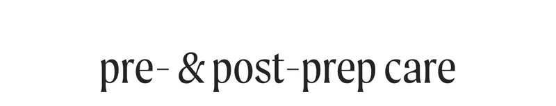 Pre- & Post-Prep Care