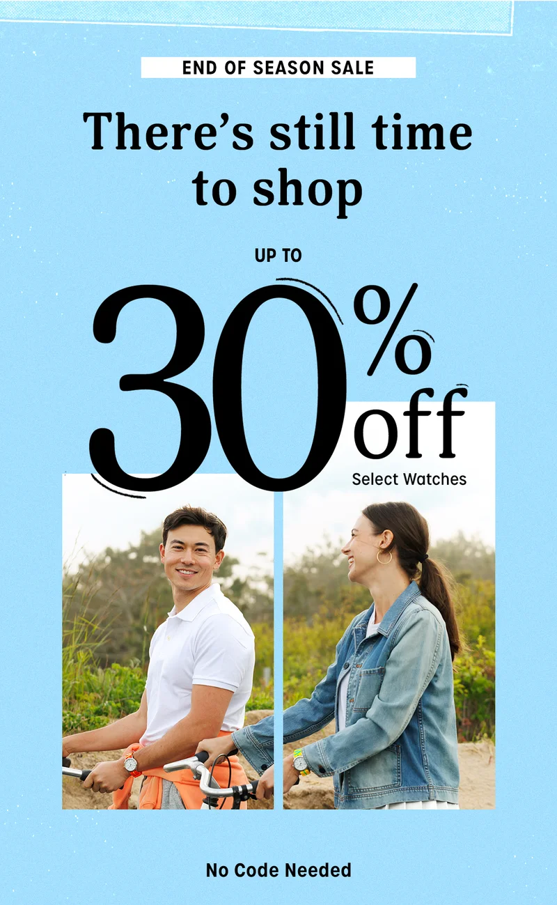 END OF SEASON SALE | Theres still time to shop | UP TO 30% off Select Watches | No Code Needed