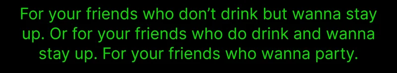 For your friends who wanna party.