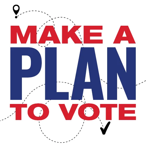 Make a Plan to Vote!
