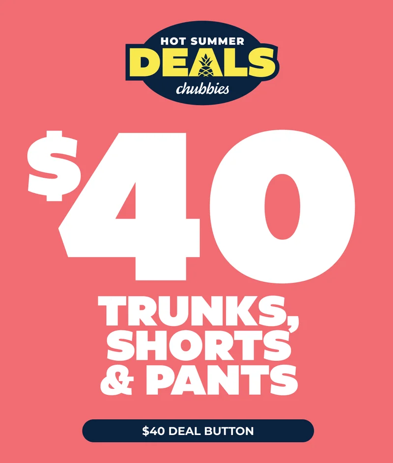 HOT SUMMER DEALS: $40 Trunks, Shorts & Pants - SHOP NOW