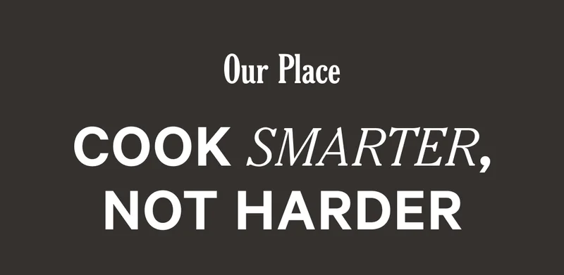 Our Place - Cook Smarter, Not Harder