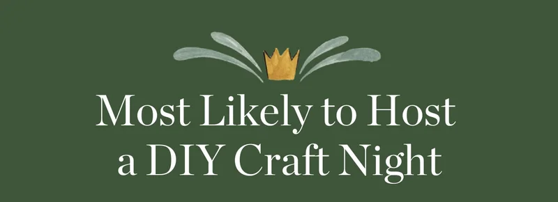 Most Likely to Host a DIY Craft Night