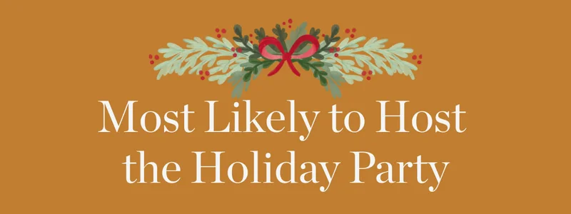 Most Likely to Host the Holiday Party