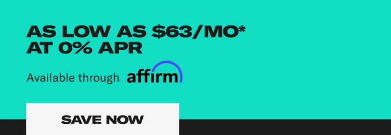 As low as $63/MO* at 0% APR available through affirm. Save Now