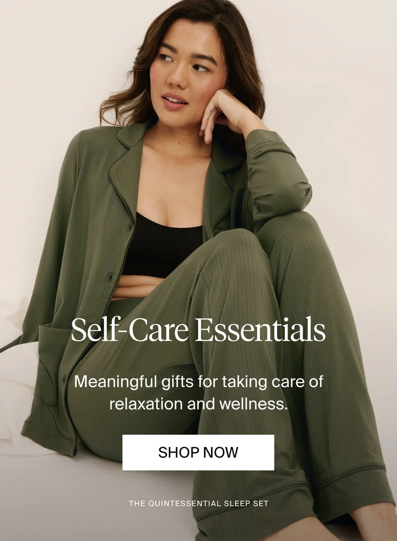 Self-Care Essentials Meaningful gifts for taking care of relaxation and wellness. Shop Now. The Quintessential Sleep Set.
