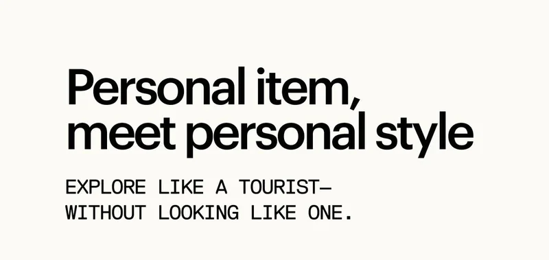 PERSONAL ITEM, MEET PERSONAL STYLE. Explore like a tourist—without looking like one.