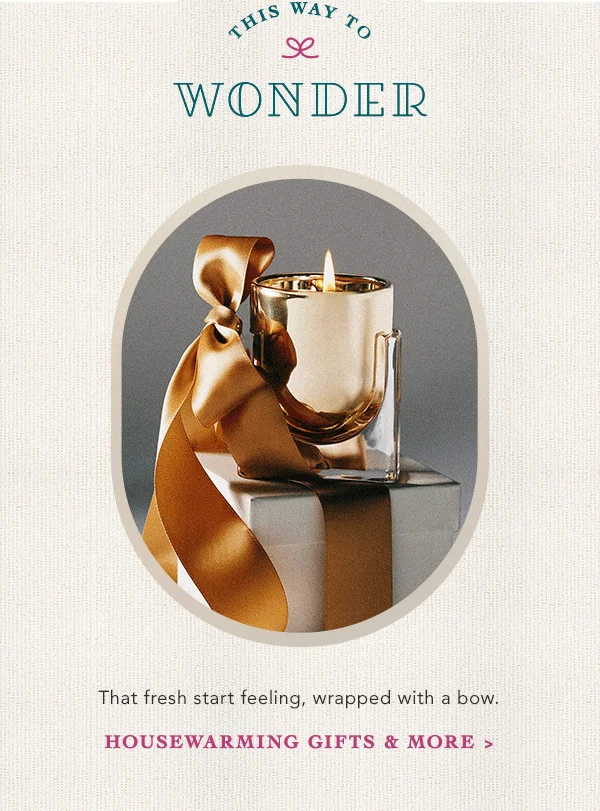 this way to wonder, that fresh start feeling, wrapped with a bow. housewarming gifts and more