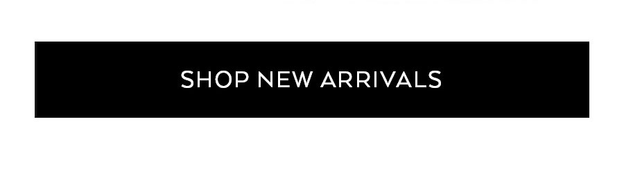 SHOP NEW ARRIVALS