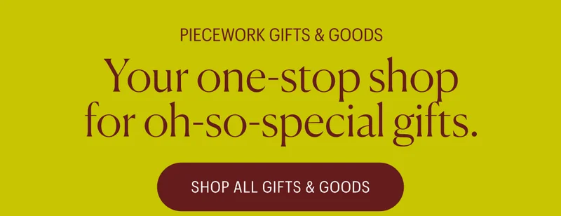 Piecework Gifts & Goods: Your one-stop shop for oh-so-special gifts.