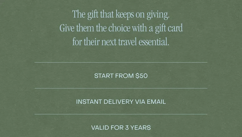 The gift that keeps on giving. Give them the choice with a gift card for their next travel essential. Shop Gift Cards now.