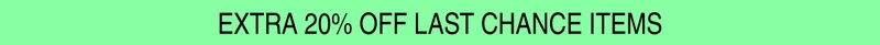Extra 20% off last chance items