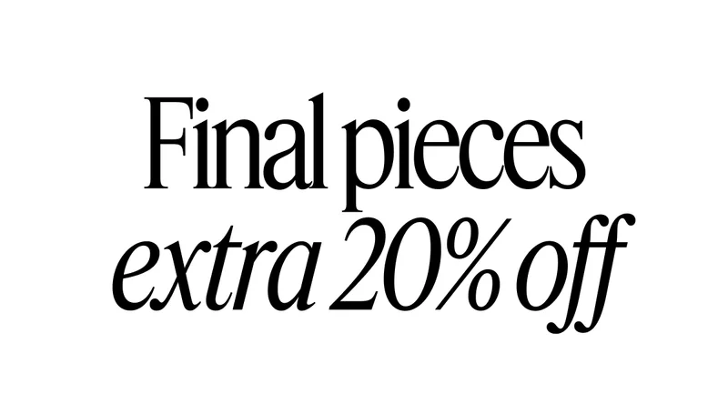 Final pieces extra 20% off
