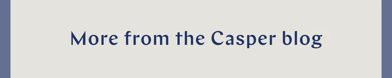More from the Casper Blog >>