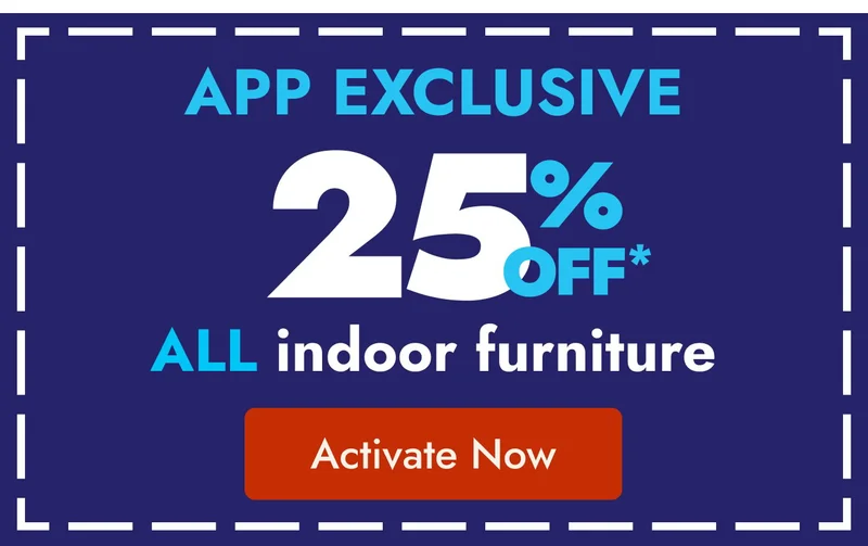 25% off indoor furniture in the app!