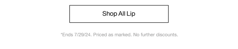 Shop All Lip | *Ends 7/29/24. Priced as marked. No further discounts.