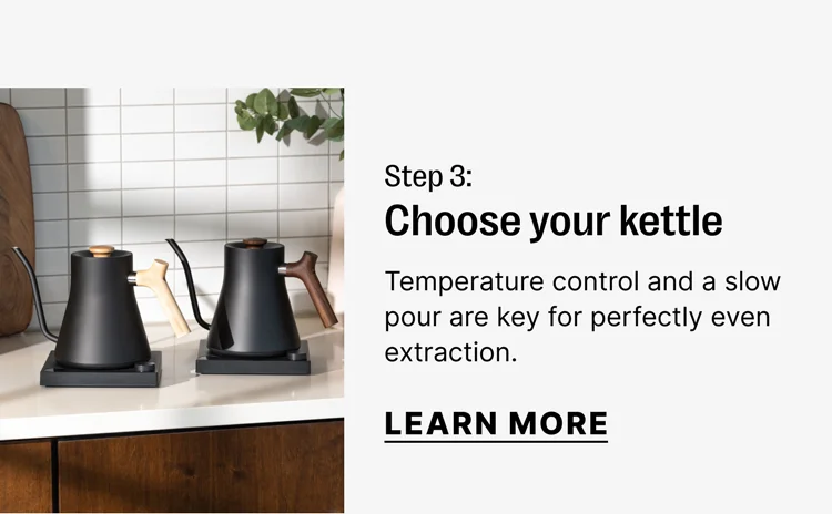 Step 3: Choose your kettle