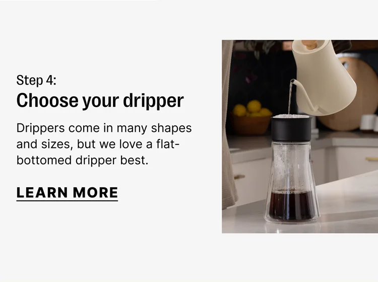 Step 4: Choose your dripper