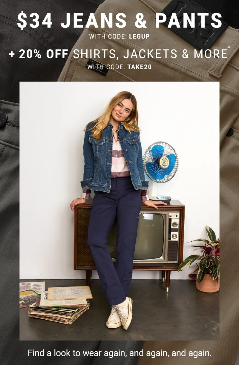 $34 jeans & pants with code: Legup. 20% off Shirts, Jackets & More* with code: take20. Find a look to wear again, and again, and again.