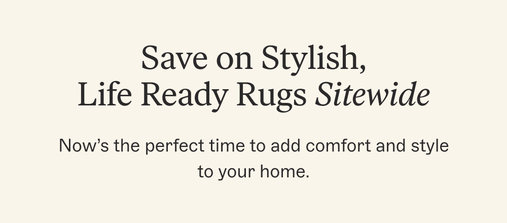 Save on Stylish, Life Ready Rugs Sitewide