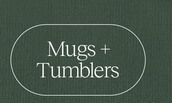 Mugs + Tumblers