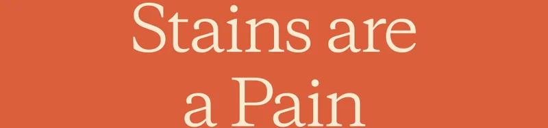 Stains are a pain.