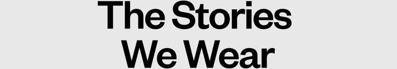 The Stories We Wear